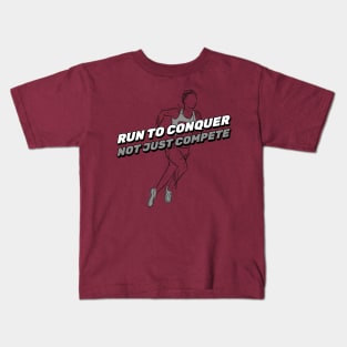 Run To Conquer, Not Just Compete Running Kids T-Shirt